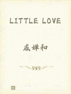 LITTLE LOVE